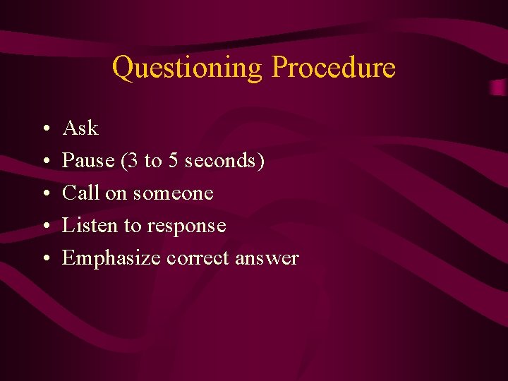 Questioning Procedure • • • Ask Pause (3 to 5 seconds) Call on someone