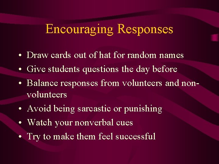 Encouraging Responses • Draw cards out of hat for random names • Give students