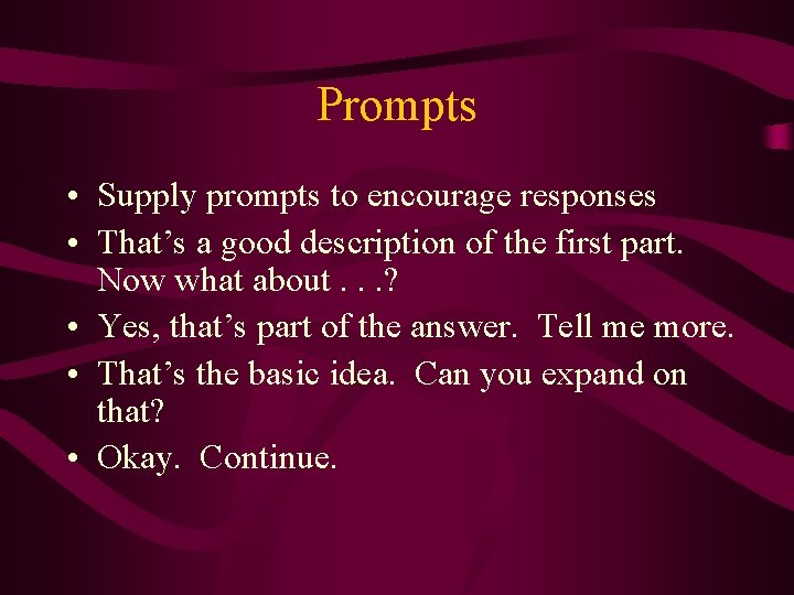 Prompts • Supply prompts to encourage responses • That’s a good description of the