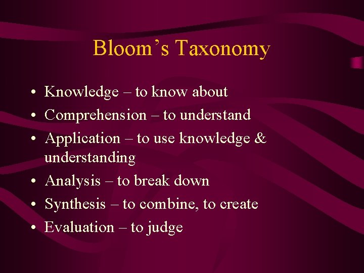 Bloom’s Taxonomy • Knowledge – to know about • Comprehension – to understand •