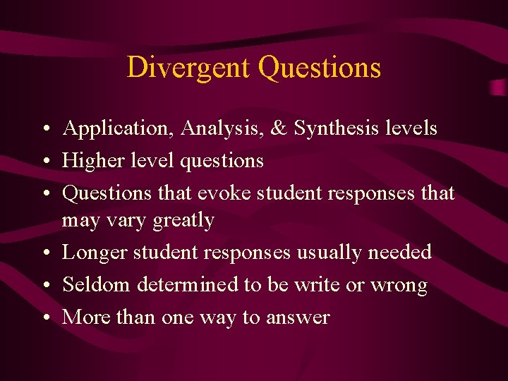 Divergent Questions • Application, Analysis, & Synthesis levels • Higher level questions • Questions