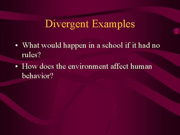Divergent Examples • What would happen in a school if it had no rules?