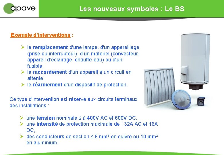 Les nouveaux symboles : Le BS Exemple d’interventions : Ø le remplacement d'une lampe,