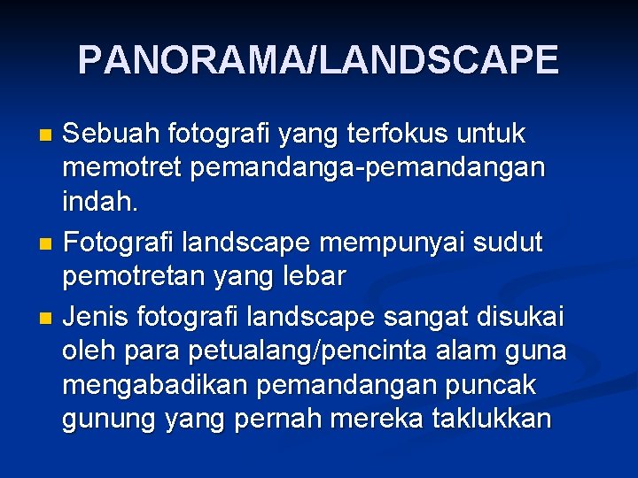 PANORAMA/LANDSCAPE Sebuah fotografi yang terfokus untuk memotret pemandanga-pemandangan indah. n Fotografi landscape mempunyai sudut