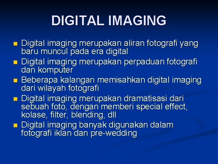 DIGITAL IMAGING n n n Digital imaging merupakan aliran fotografi yang baru muncul pada