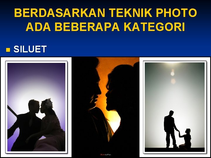 BERDASARKAN TEKNIK PHOTO ADA BEBERAPA KATEGORI n SILUET 