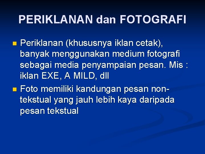 PERIKLANAN dan FOTOGRAFI Periklanan (khususnya iklan cetak), banyak menggunakan medium fotografi sebagai media penyampaian