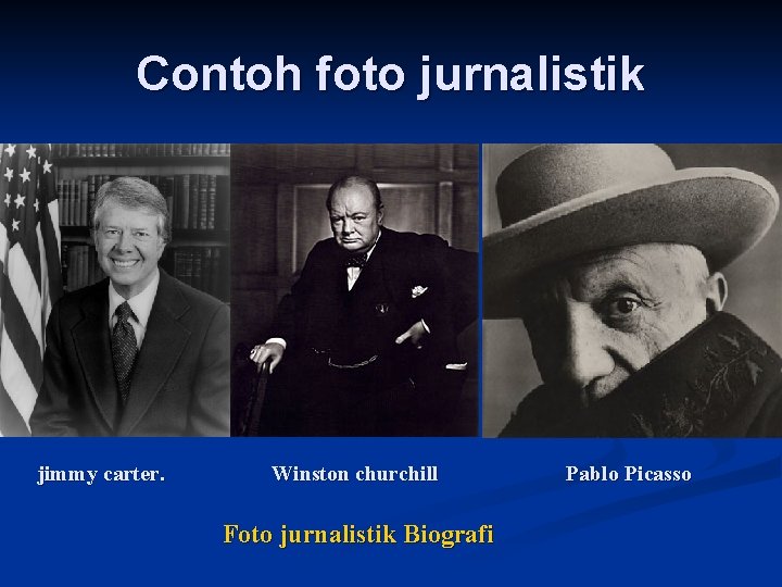 Contoh foto jurnalistik jimmy carter. Winston churchill Foto jurnalistik Biografi Pablo Picasso 