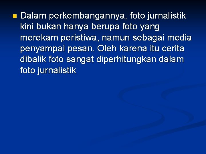 n Dalam perkembangannya, foto jurnalistik kini bukan hanya berupa foto yang merekam peristiwa, namun