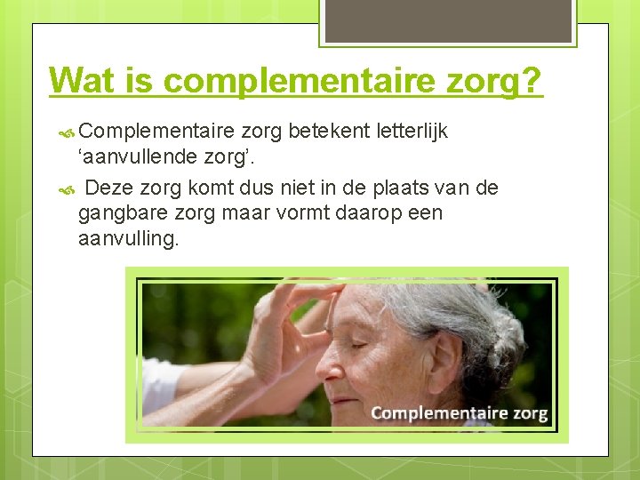 Wat is complementaire zorg? Complementaire zorg betekent letterlijk ‘aanvullende zorg’. Deze zorg komt dus