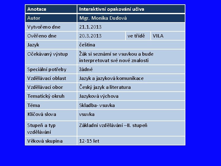 Anotace Interaktivní opakování učiva Autor Mgr. Monika Dudová Vytvořeno dne 21. 1. 2013 Ověřeno