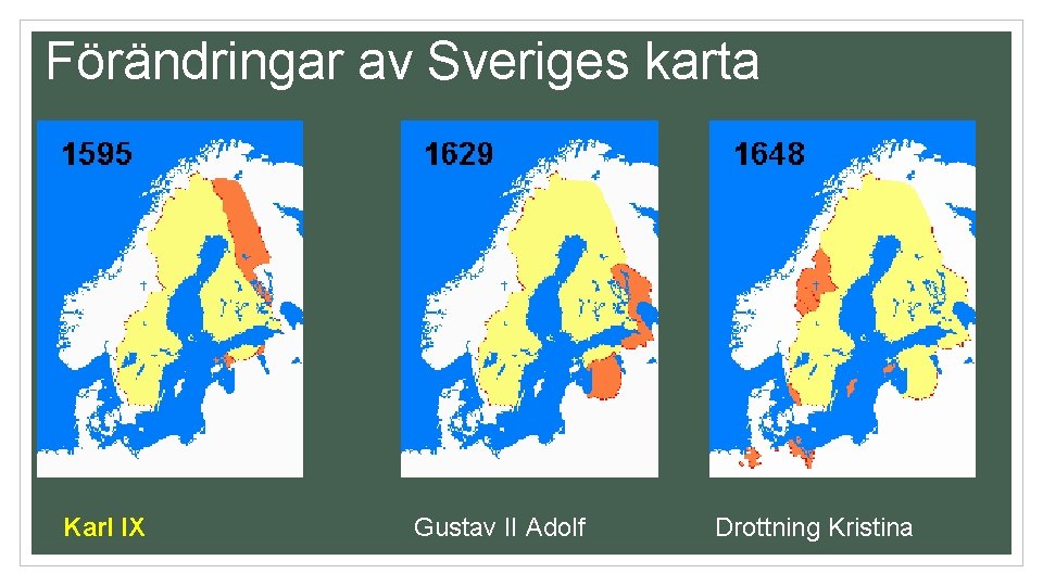 Förändringar av Sveriges karta Karl IX Gustav II Adolf Drottning Kristina 