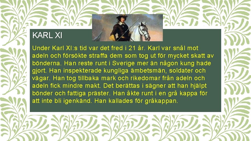 KARL XI Under Karl XI: s tid var det fred i 21 år. Karl