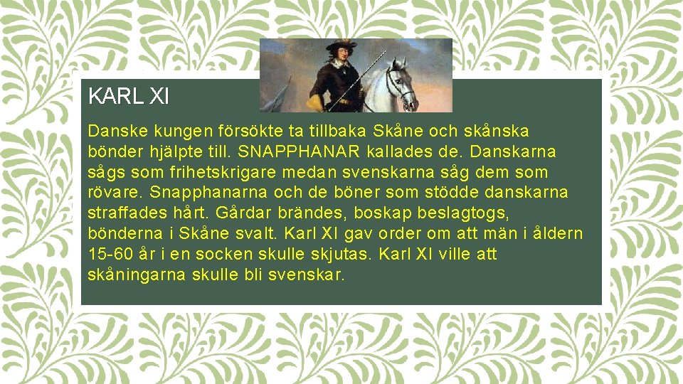 KARL XI Danske kungen försökte ta tillbaka Skåne och skånska bönder hjälpte till. SNAPPHANAR