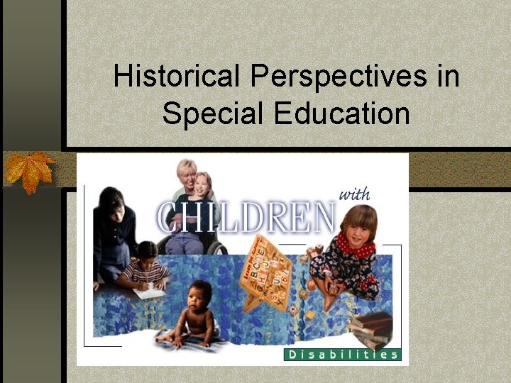 Historical Perspectives in Special Education A brief review 
