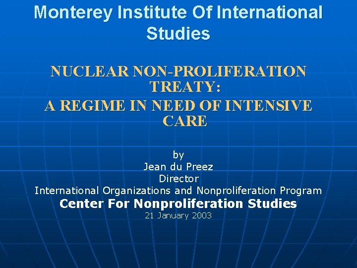 Monterey Institute Of International Studies NUCLEAR NON-PROLIFERATION TREATY: A REGIME IN NEED OF INTENSIVE