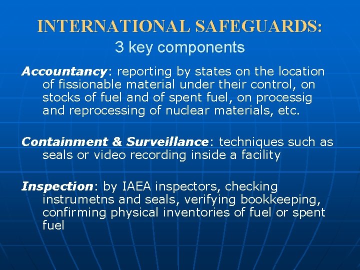 INTERNATIONAL SAFEGUARDS: 3 key components Accountancy: reporting by states on the location of fissionable