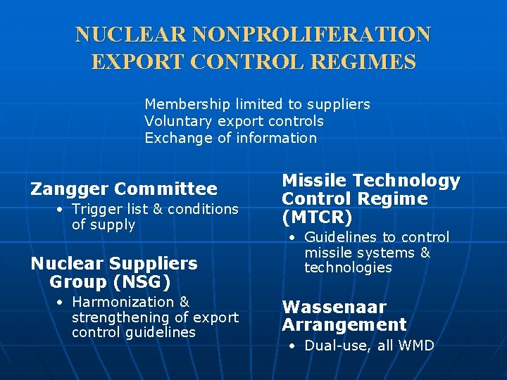 NUCLEAR NONPROLIFERATION EXPORT CONTROL REGIMES Membership limited to suppliers Voluntary export controls Exchange of