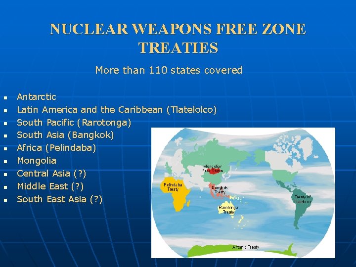 NUCLEAR WEAPONS FREE ZONE TREATIES More than 110 states covered n n n n