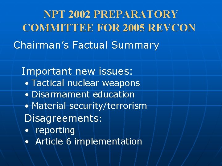 NPT 2002 PREPARATORY COMMITTEE FOR 2005 REVCON Chairman’s Factual Summary Important new issues: •