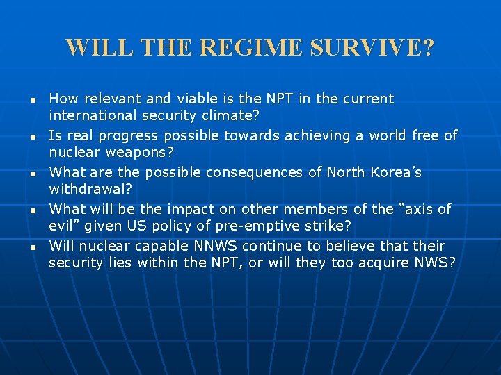 WILL THE REGIME SURVIVE? n n n How relevant and viable is the NPT