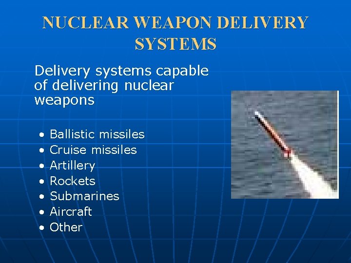 NUCLEAR WEAPON DELIVERY SYSTEMS Delivery systems capable of delivering nuclear weapons • • Ballistic