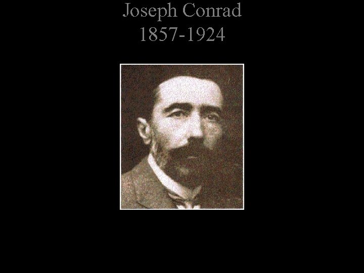 Joseph Conrad 1857 -1924 