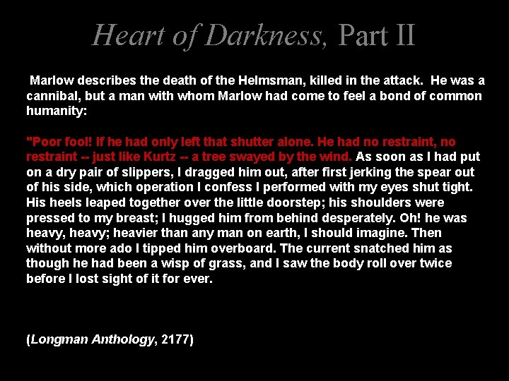 Heart of Darkness, Part II Marlow describes the death of the Helmsman, killed in