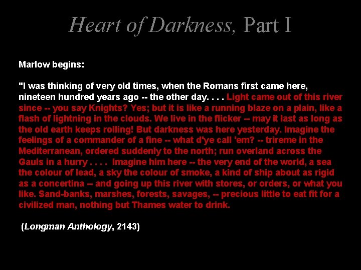 Heart of Darkness, Part I Marlow begins: "I was thinking of very old times,