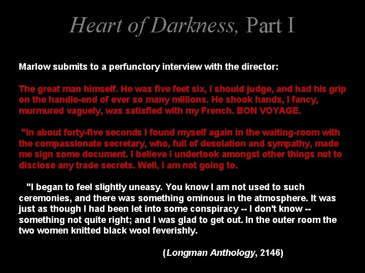 Heart of Darkness, Part I Marlow submits to a perfunctory interview with the director: