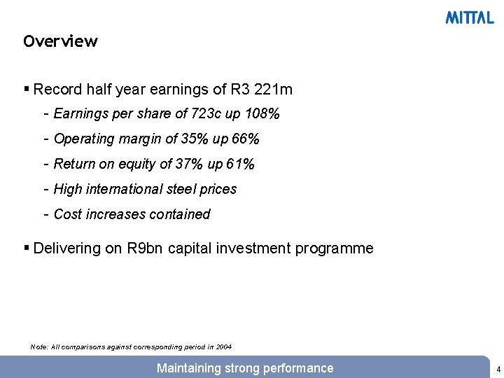 Overview § Record half year earnings of R 3 221 m - Earnings per