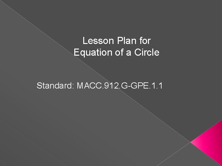 Lesson Plan for Equation of a Circle Standard: MACC. 912. G-GPE. 1. 1 