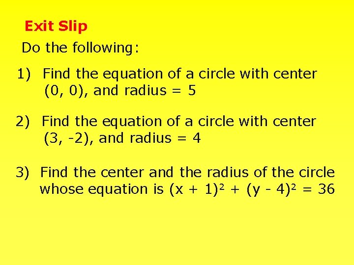 Exit Slip Do the following: 1) Find the equation of a circle with center