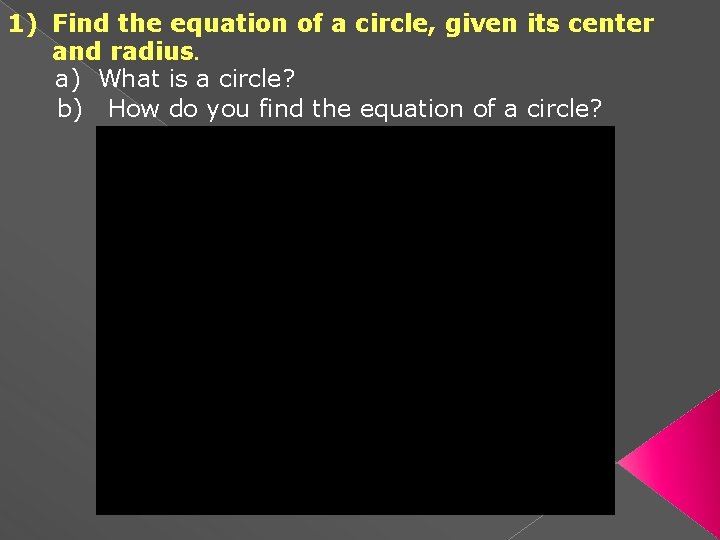 1) Find the equation of a circle, given its center and radius. a) What