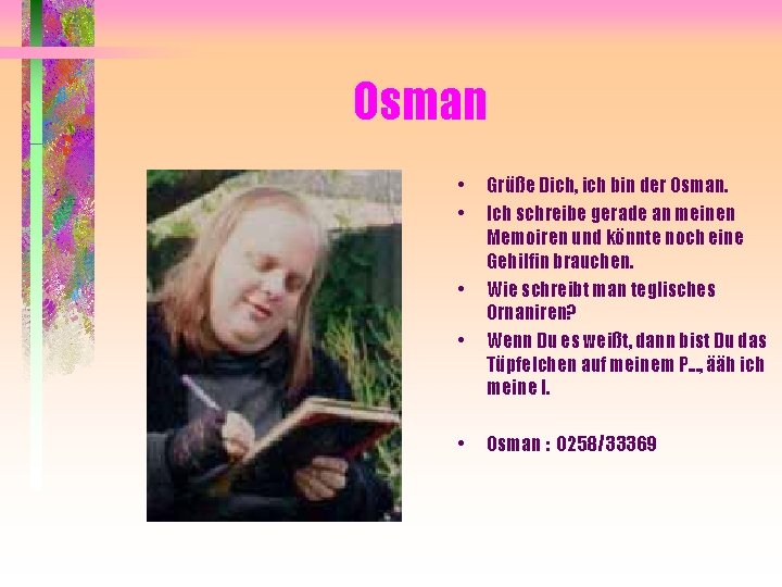 Osman • • • Grüße Dich, ich bin der Osman. Ich schreibe gerade an