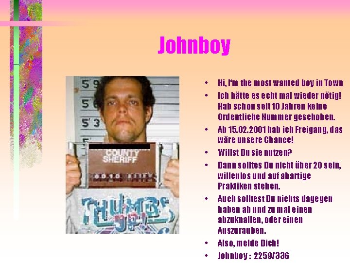 Johnboy • • Hi, I‘m the most wanted boy in Town Ich hätte es