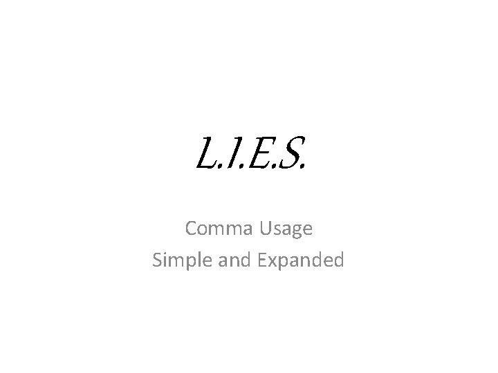 L. I. E. S. Comma Usage Simple and Expanded 