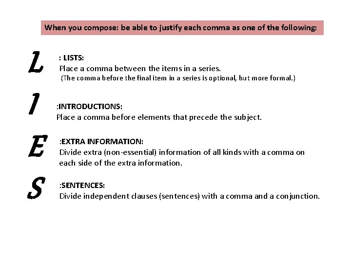 When you compose: be able to justify each comma as one of the following:
