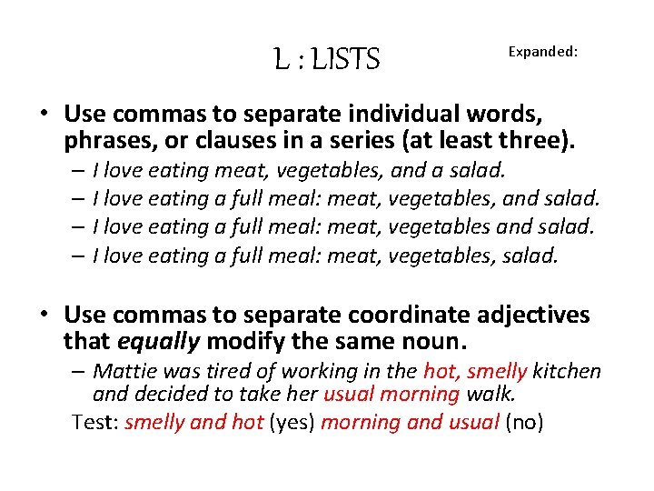 L : LISTS Expanded: • Use commas to separate individual words, phrases, or clauses