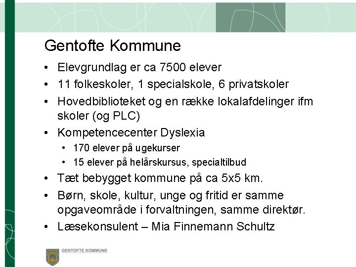 Gentofte Kommune • Elevgrundlag er ca 7500 elever • 11 folkeskoler, 1 specialskole, 6