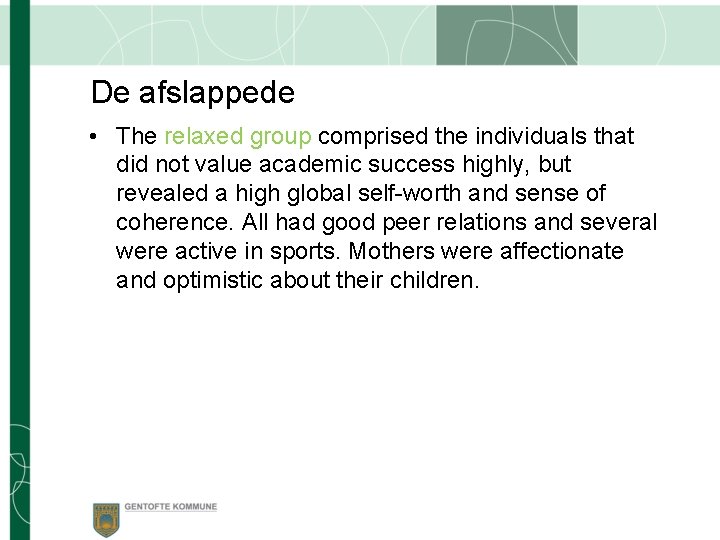De afslappede • The relaxed group comprised the individuals that did not value academic