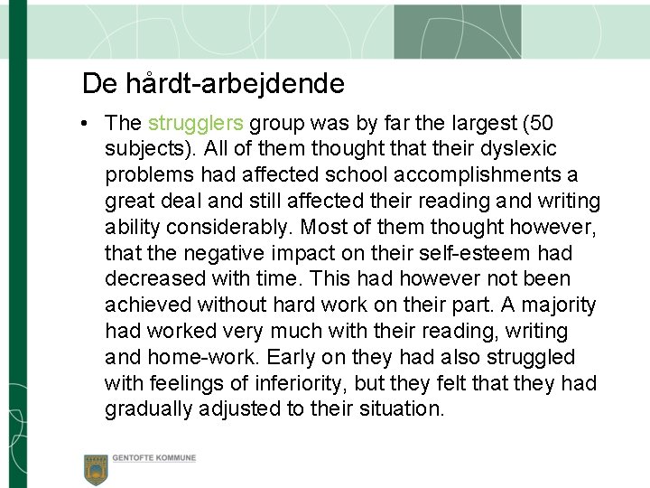 De hårdt-arbejdende • The strugglers group was by far the largest (50 subjects). All