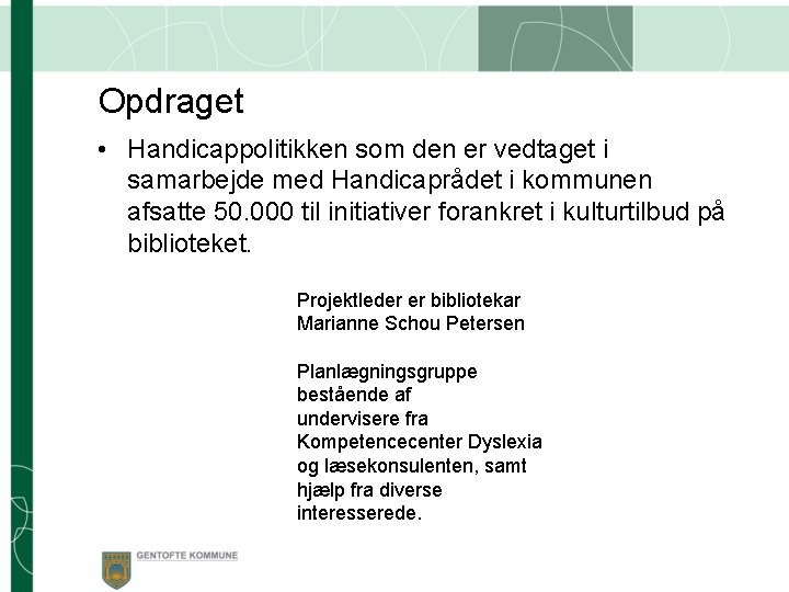 Opdraget • Handicappolitikken som den er vedtaget i samarbejde med Handicaprådet i kommunen afsatte