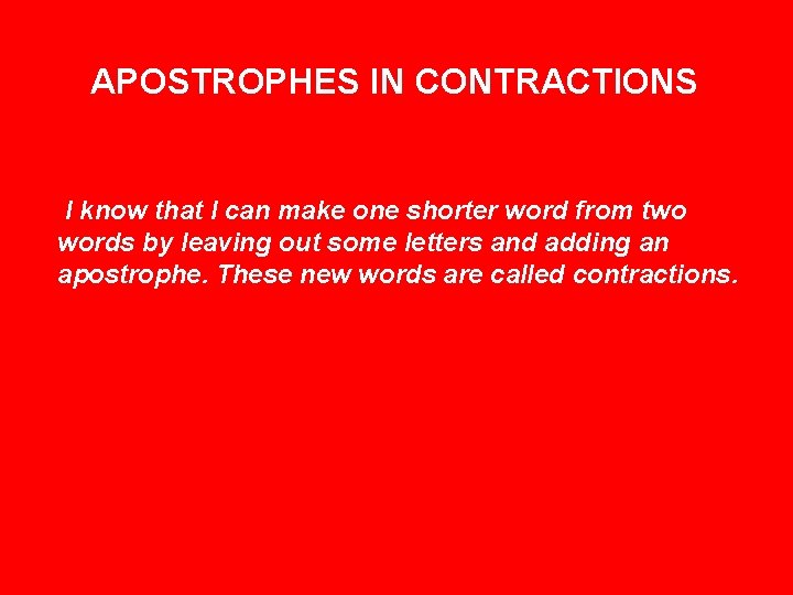 APOSTROPHES IN CONTRACTIONS I know that I can make one shorter word from two