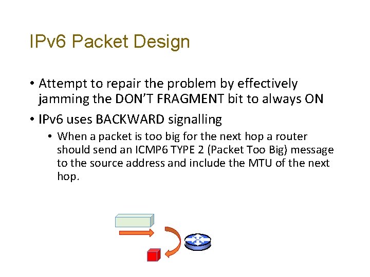 IPv 6 Packet Design • Attempt to repair the problem by effectively jamming the