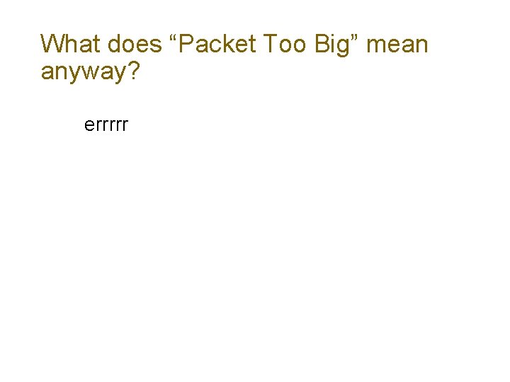 What does “Packet Too Big” mean anyway? errrrr 