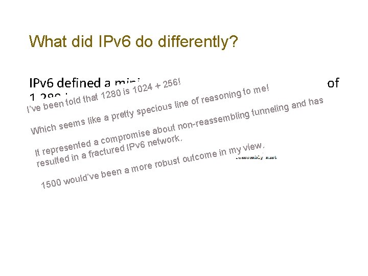 What did IPv 6 do differently? ! IPv 6 defined a minimum unfragmented packet
