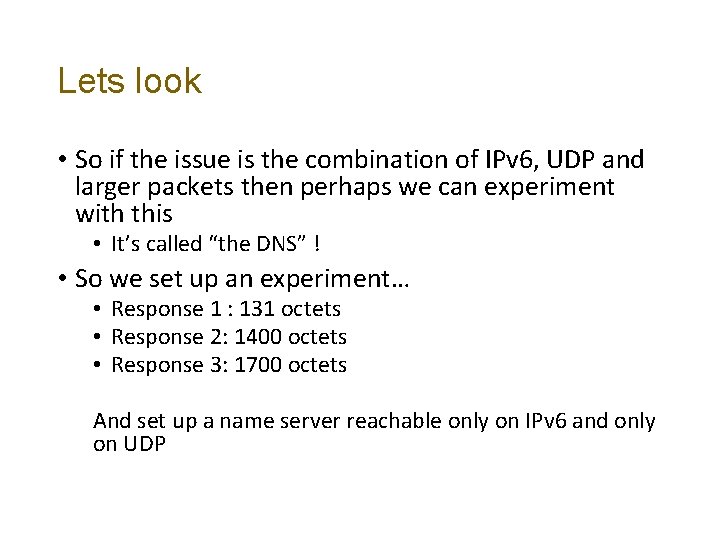 Lets look • So if the issue is the combination of IPv 6, UDP