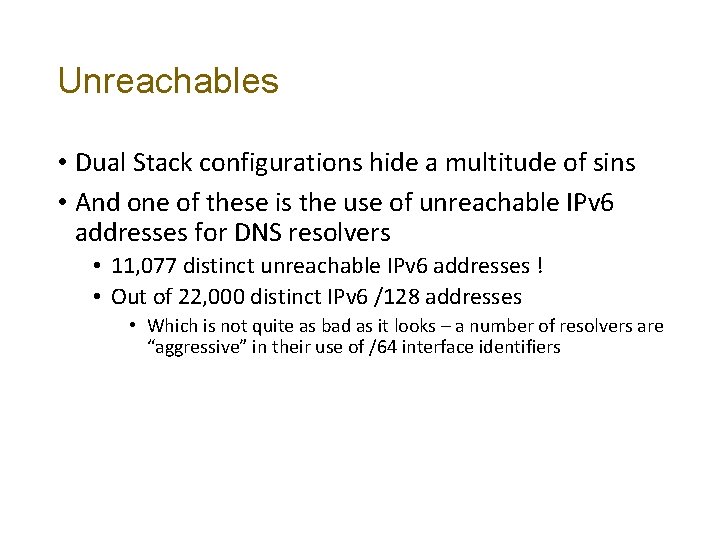 Unreachables • Dual Stack configurations hide a multitude of sins • And one of