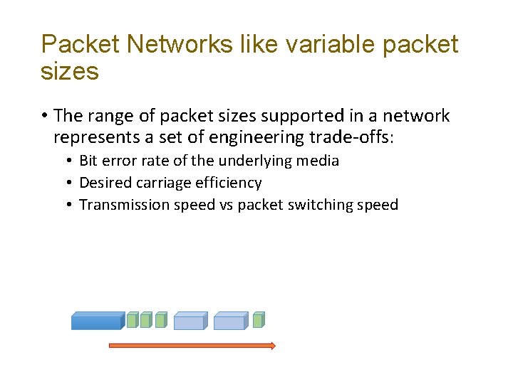 Packet Networks like variable packet sizes • The range of packet sizes supported in